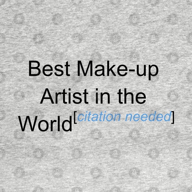 Best Make-up Artist in the World - Citation Needed! by lyricalshirts